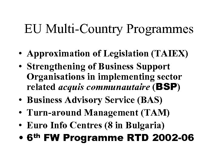 EU Multi-Country Programmes • Approximation of Legislation (TAIEX) • Strengthening of Business Support Organisations