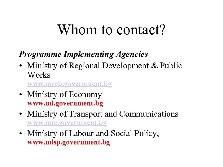 Whom to contact? Programme Implementing Agencies • Ministry of Regional Development & Public Works