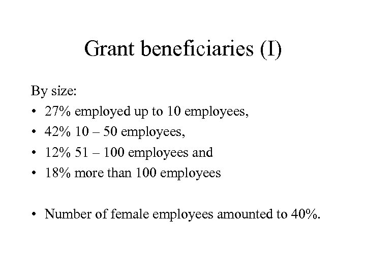 Grant beneficiaries (I) By size: • 27% employed up to 10 employees, • 42%