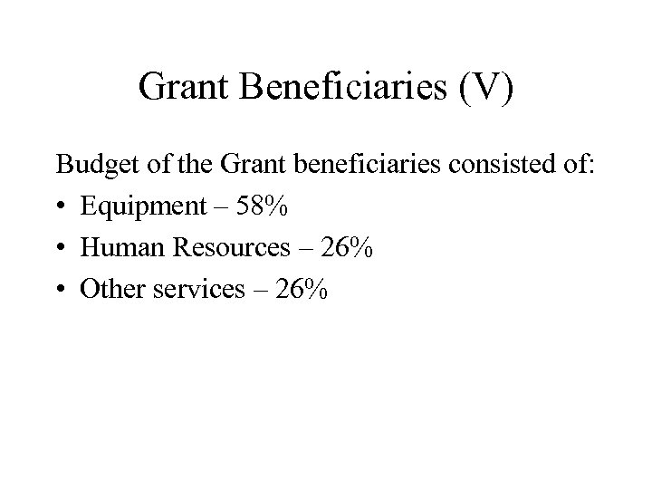 Grant Beneficiaries (V) Budget of the Grant beneficiaries consisted of: • Equipment – 58%