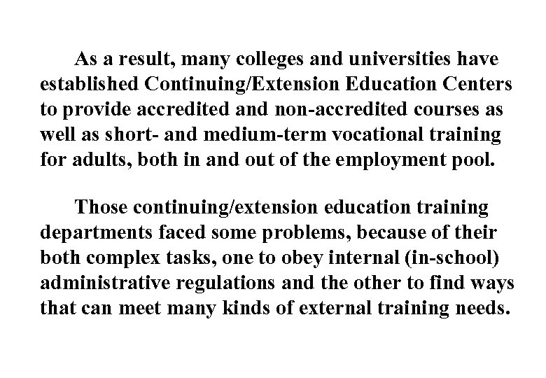 As a result, many colleges and universities have established Continuing/Extension Education Centers to provide