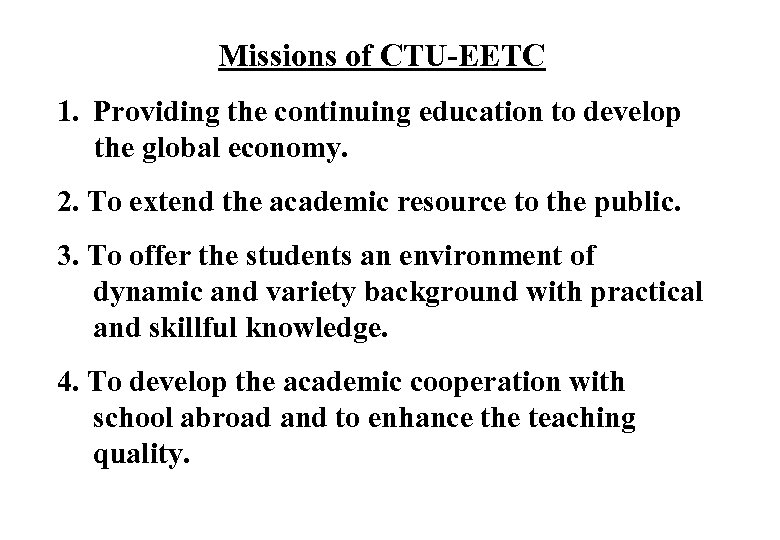 Missions of CTU-EETC 1. Providing the continuing education to develop the global economy. 2.