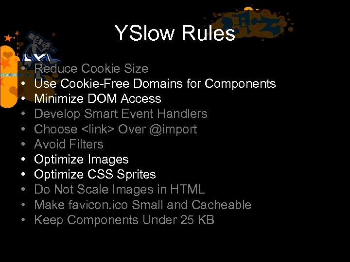 YSlow Rules • • • Reduce Cookie Size Use Cookie-Free Domains for Components Minimize