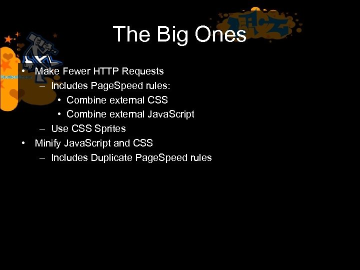 The Big Ones • Make Fewer HTTP Requests – Includes Page. Speed rules: •