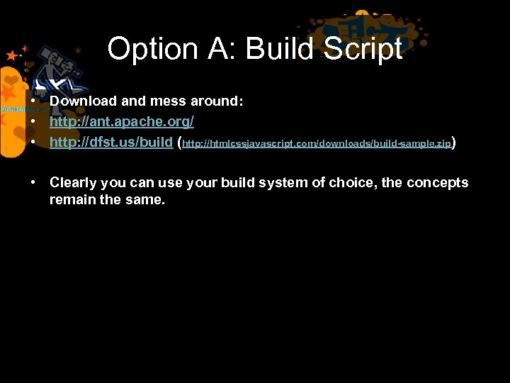 Option A: Build Script • Download and mess around: • http: //ant. apache. org/