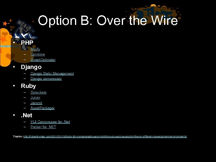 Option B: Over the Wire • PHP – – – Minify Combine Smart. Optimizer