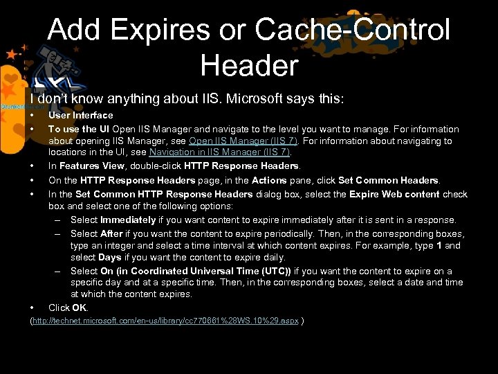 Add Expires or Cache-Control Header I don’t know anything about IIS. Microsoft says this: