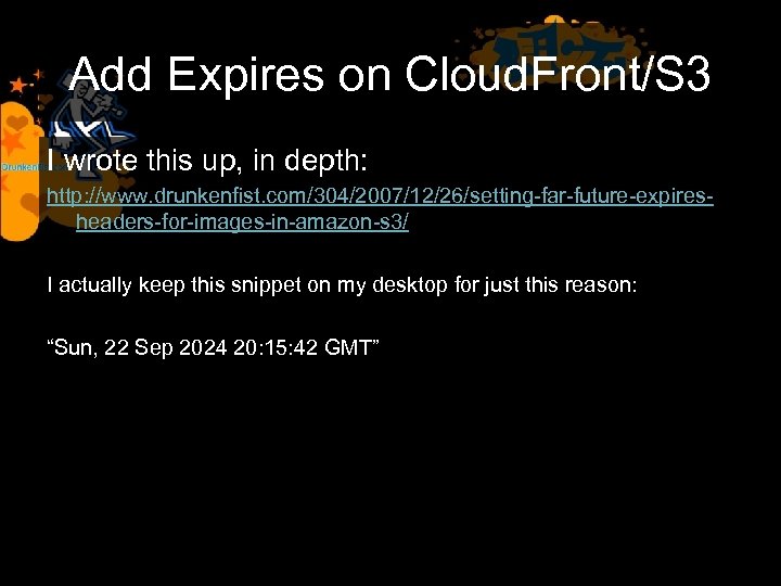 Add Expires on Cloud. Front/S 3 I wrote this up, in depth: http: //www.