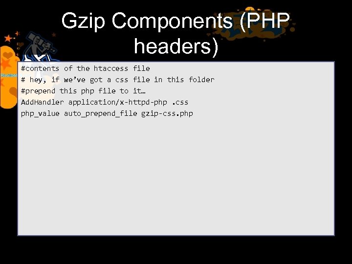 Gzip Components (PHP headers) #contents of the htaccess file # hey, if we’ve got