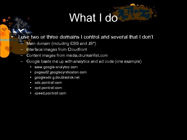 What I do • I use two or three domains I control and several