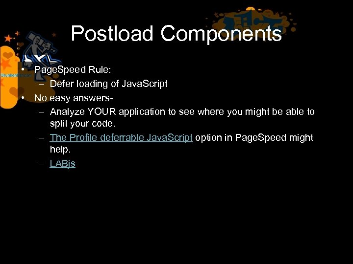 Postload Components • Page. Speed Rule: – Defer loading of Java. Script • No