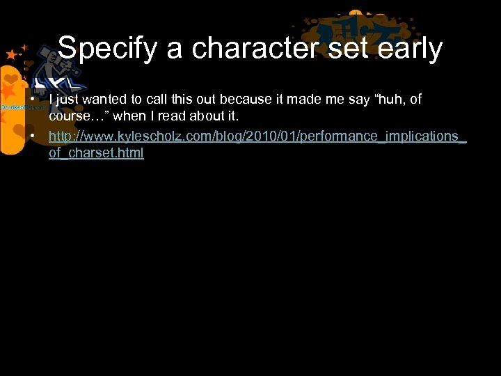 Specify a character set early • I just wanted to call this out because
