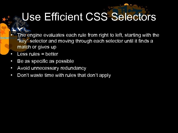 Use Efficient CSS Selectors • The engine evaluates each rule from right to left,