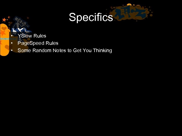 Specifics • YSlow Rules • Page. Speed Rules • Some Random Notes to Get