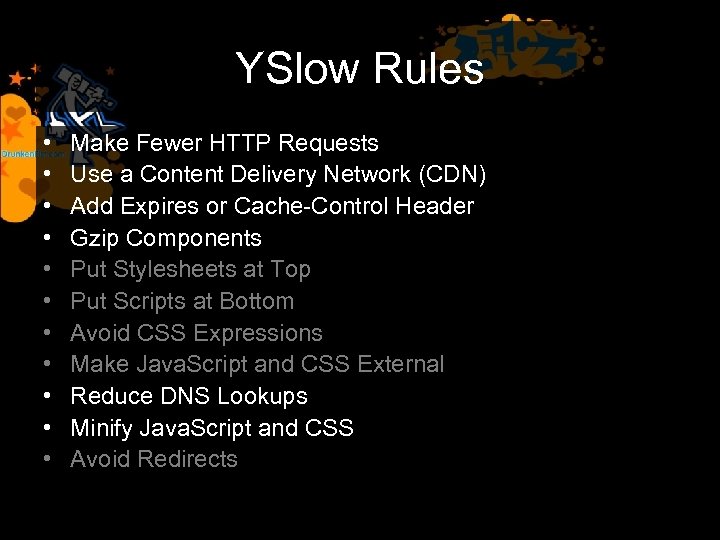YSlow Rules • • • Make Fewer HTTP Requests Use a Content Delivery Network