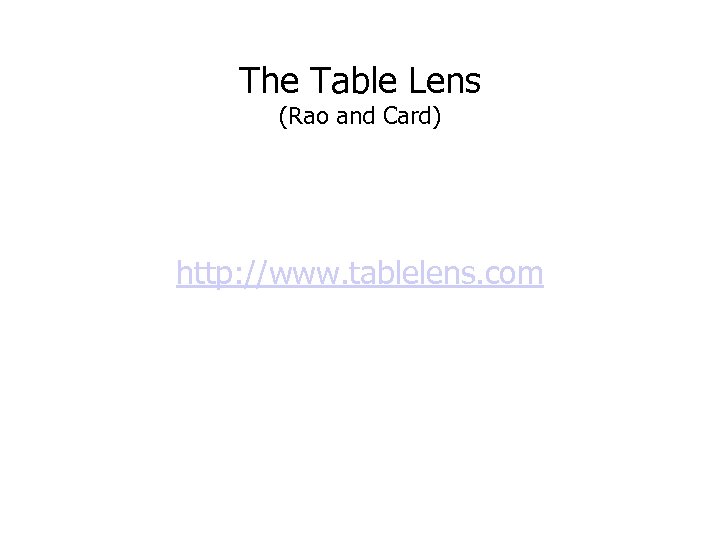 The Table Lens (Rao and Card) http: //www. tablelens. com 