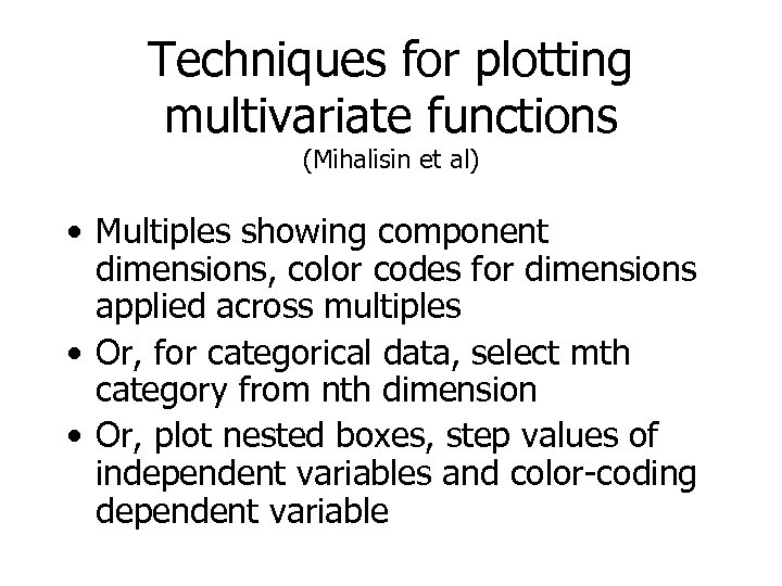 Techniques for plotting multivariate functions (Mihalisin et al) • Multiples showing component dimensions, color