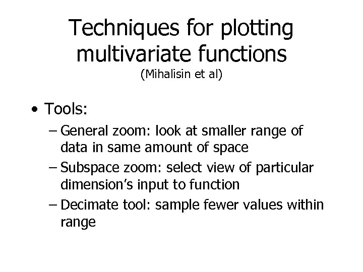 Techniques for plotting multivariate functions (Mihalisin et al) • Tools: – General zoom: look