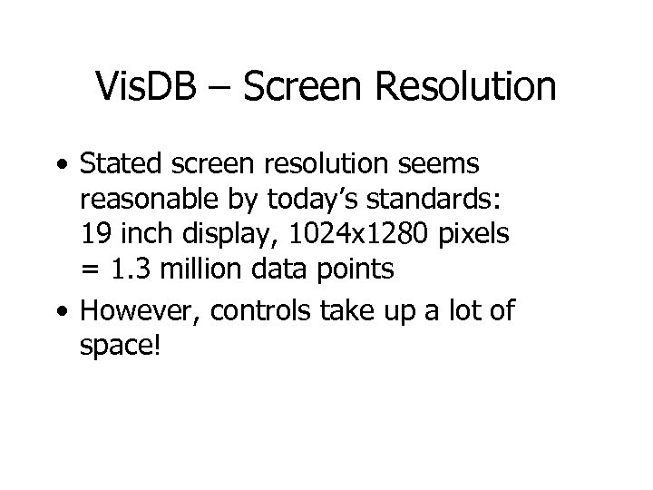Vis. DB – Screen Resolution • Stated screen resolution seems reasonable by today’s standards: