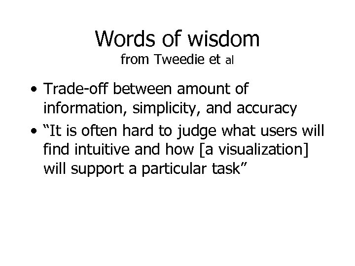 Words of wisdom from Tweedie et al • Trade-off between amount of information, simplicity,