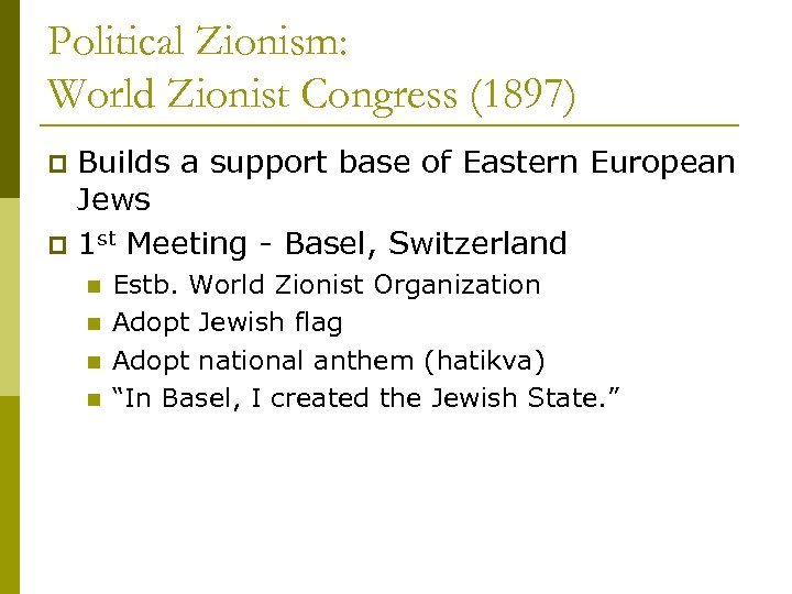 Political Zionism: World Zionist Congress (1897) Builds a support base of Eastern European Jews