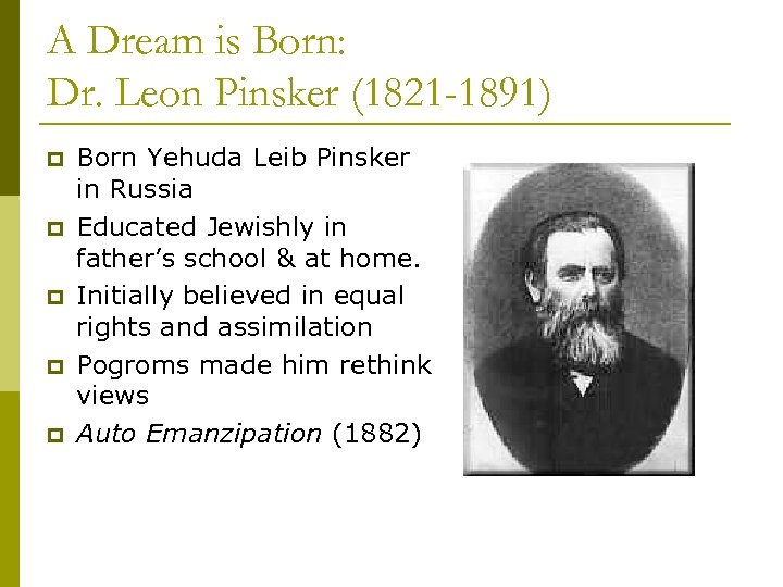 A Dream is Born: Dr. Leon Pinsker (1821 -1891) p p p Born Yehuda