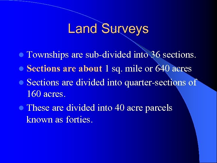 Land Surveys l Townships are sub-divided into 36 sections. l Sections are about 1