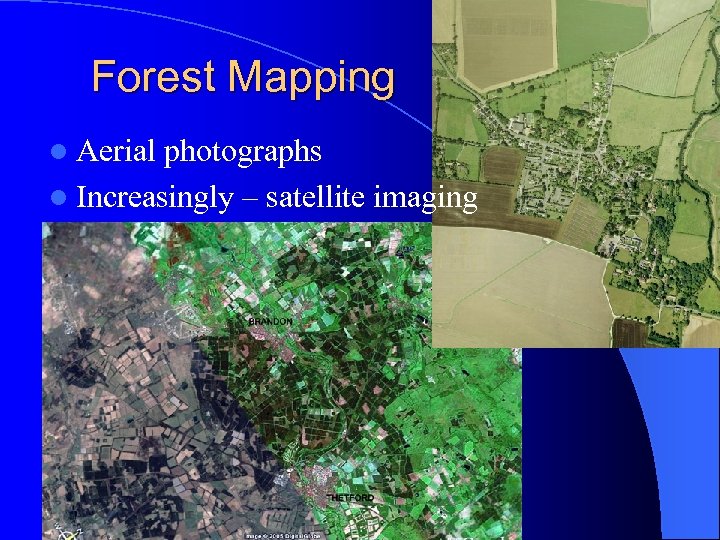 Forest Mapping l Aerial photographs l Increasingly – satellite imaging 