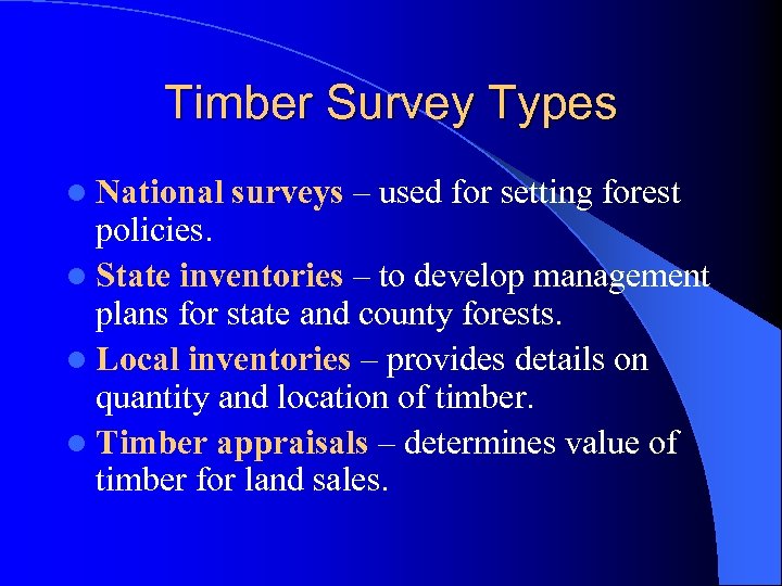 Timber Survey Types l National surveys – used for setting forest policies. l State
