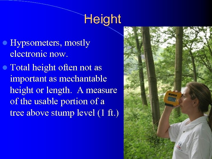 Height l Hypsometers, mostly electronic now. l Total height often not as important as