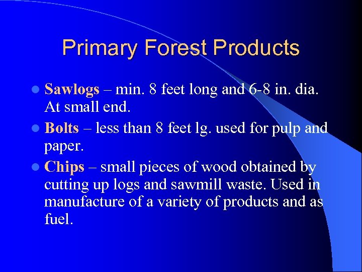 Primary Forest Products l Sawlogs – min. 8 feet long and 6 -8 in.