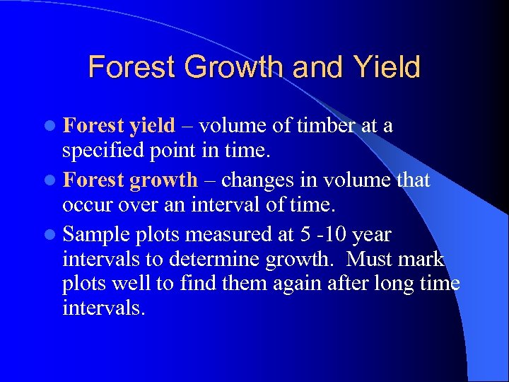 Forest Growth and Yield l Forest yield – volume of timber at a specified