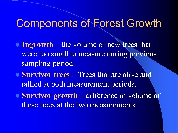 Components of Forest Growth l Ingrowth – the volume of new trees that were