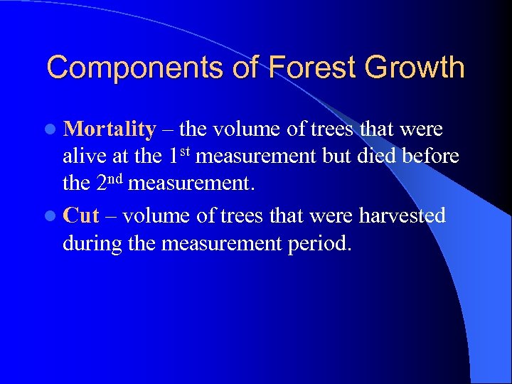 Components of Forest Growth l Mortality – the volume of trees that were alive