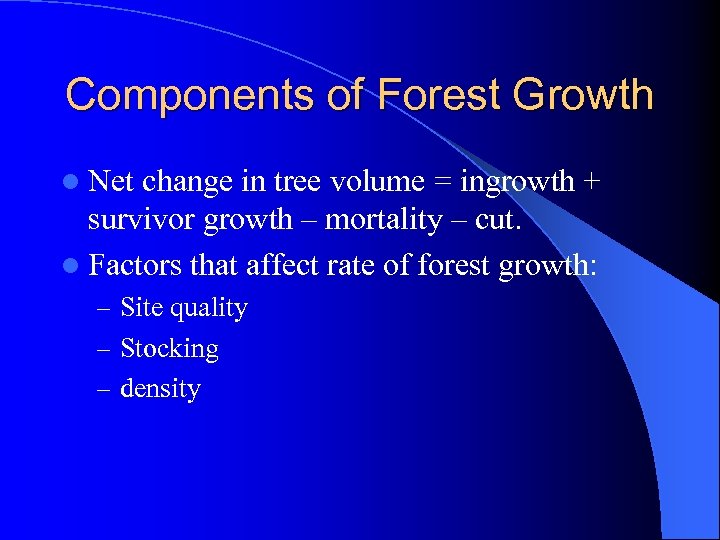 Components of Forest Growth l Net change in tree volume = ingrowth + survivor