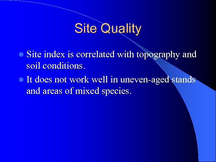 Site Quality l Site index is correlated with topography and soil conditions. l It