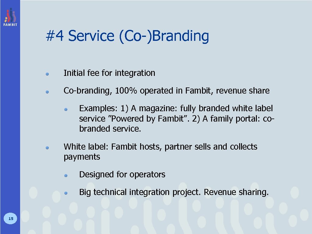 #4 Service (Co-)Branding Initial fee for integration Co-branding, 100% operated in Fambit, revenue share