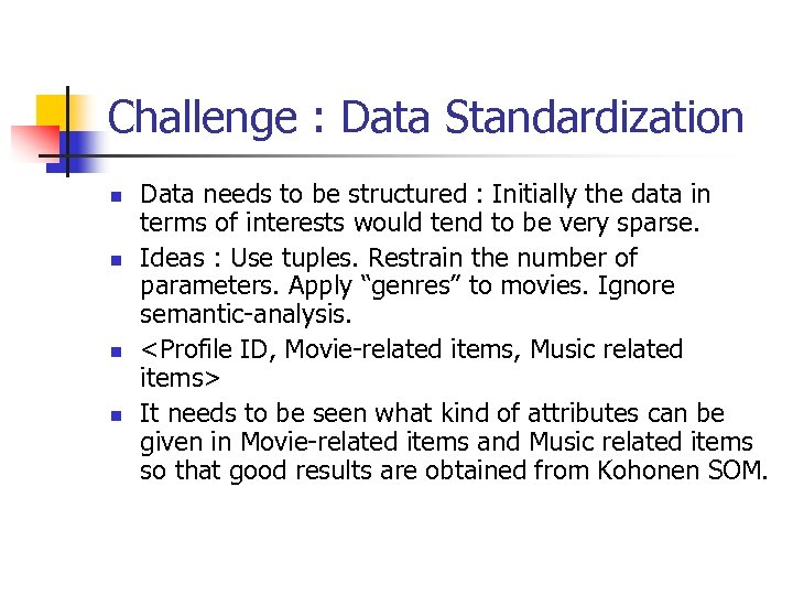 Challenge : Data Standardization n n Data needs to be structured : Initially the