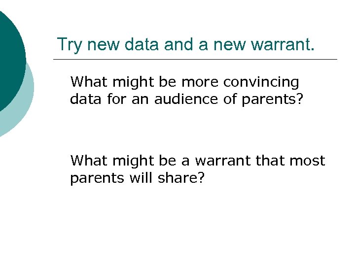 Try new data and a new warrant. What might be more convincing data for