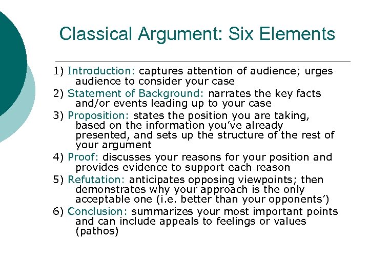 Classical Argument: Six Elements 1) Introduction: captures attention of audience; urges audience to consider