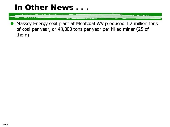 In Other News. . . l Massey Energy coal plant at Montcoal WV produced