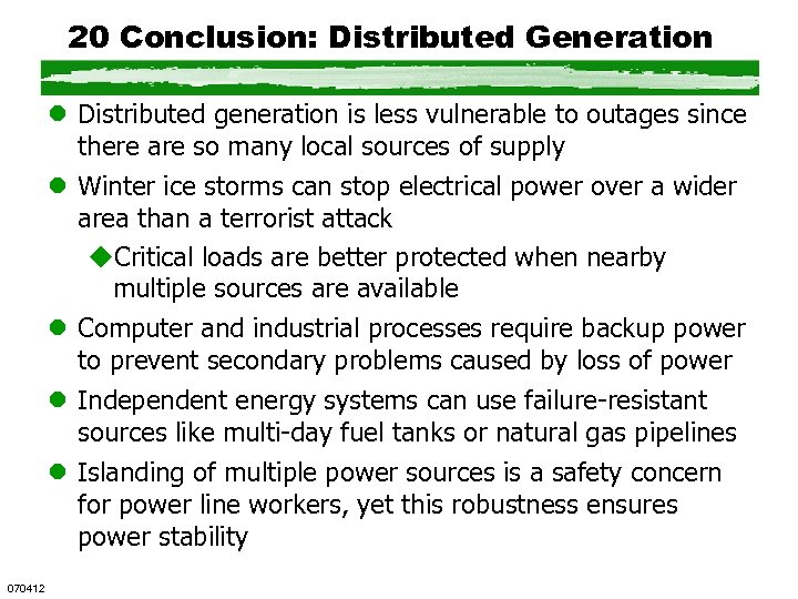 20 Conclusion: Distributed Generation l Distributed generation is less vulnerable to outages since there