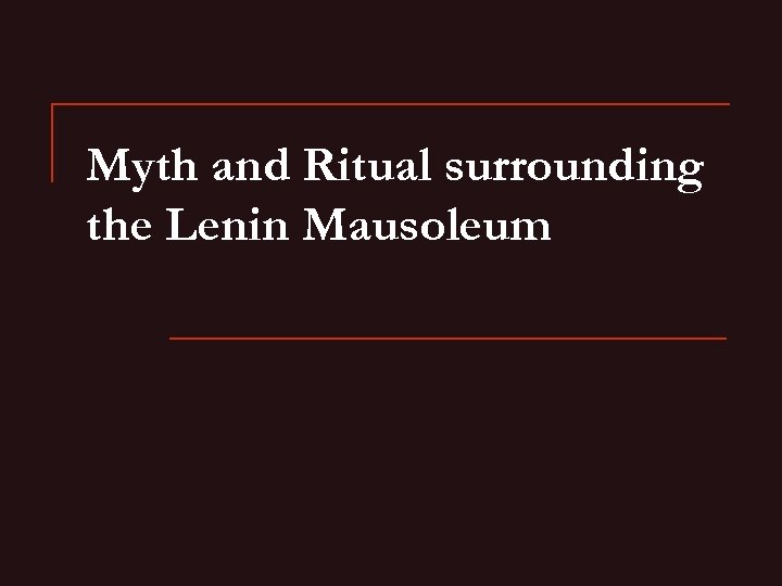 Myth and Ritual surrounding the Lenin Mausoleum 