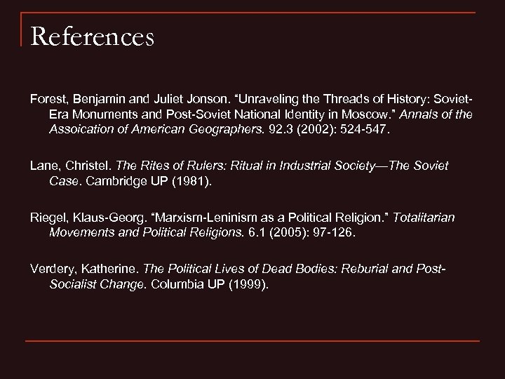 References Forest, Benjamin and Juliet Jonson. “Unraveling the Threads of History: Soviet. Era Monuments