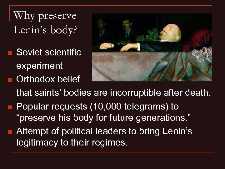 Why preserve Lenin’s body? n n Soviet scientific experiment Orthodox belief that saints’ bodies