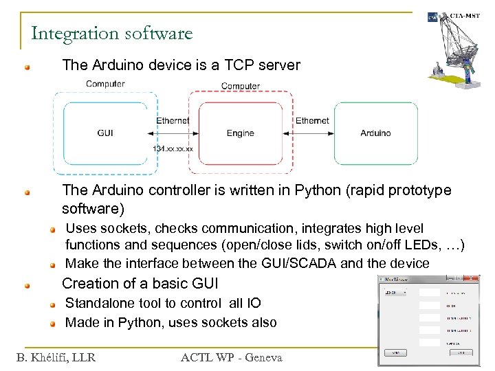 Integration software The Arduino device is a TCP server The Arduino controller is written