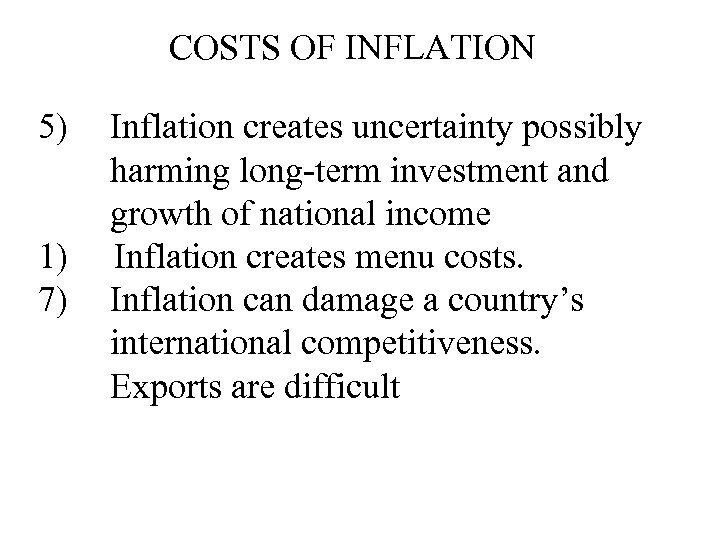 COSTS OF INFLATION 5) 1) 7) Inflation creates uncertainty possibly harming long-term investment and