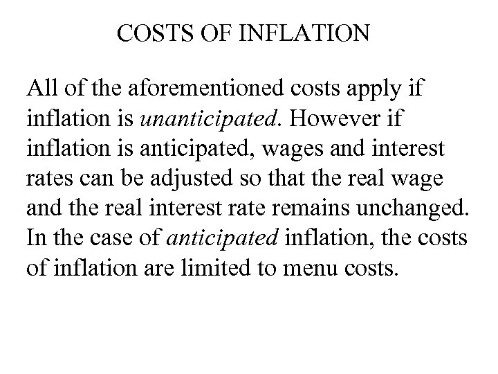 COSTS OF INFLATION All of the aforementioned costs apply if inflation is unanticipated. However