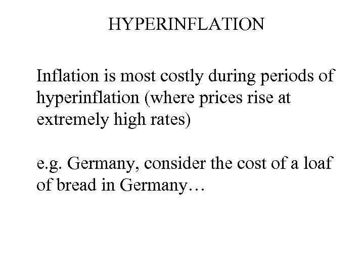 HYPERINFLATION Inflation is most costly during periods of hyperinflation (where prices rise at extremely