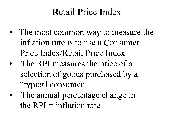  • The most common way to measure the inflation rate is to use